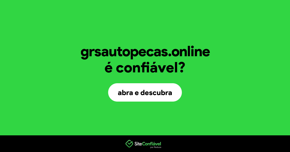 O site grsautopecas.online é confiável?