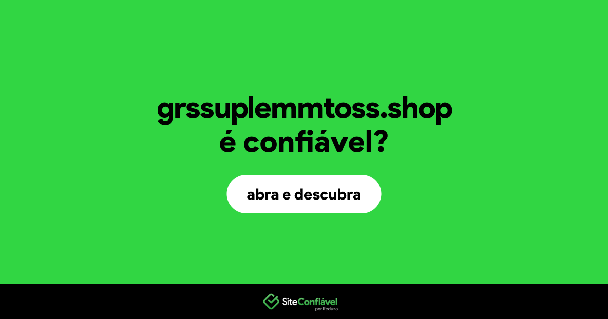 O site grssuplemmtoss.shop é confiável?