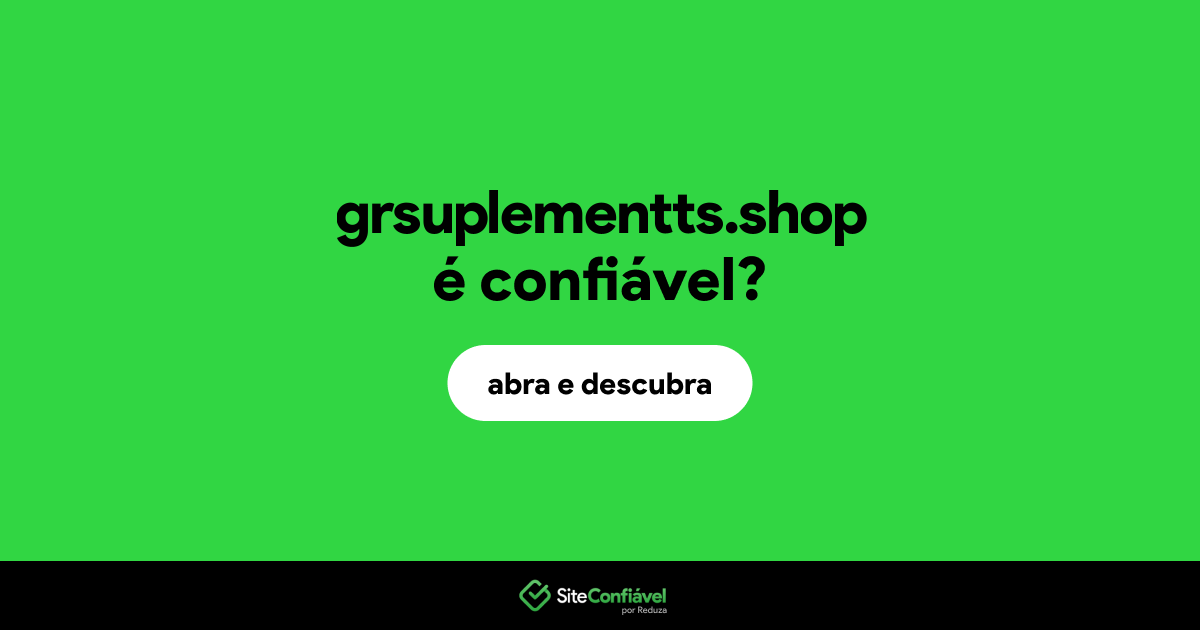 O site grsuplementts.shop é confiável?