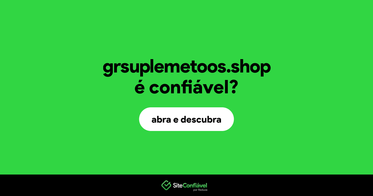 O site grsuplemetoos.shop é confiável?