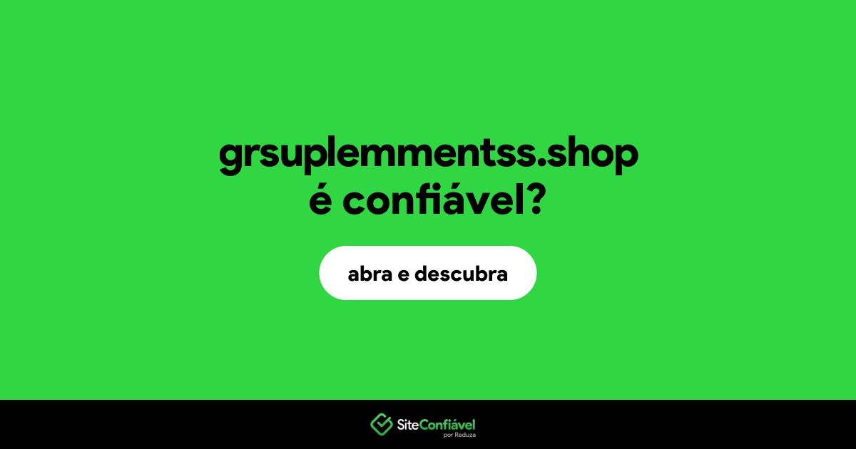 O site grsuplemmentss.shop é confiável?