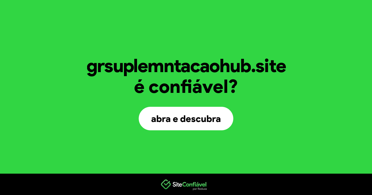 O site grsuplemntacaohub.site é confiável?