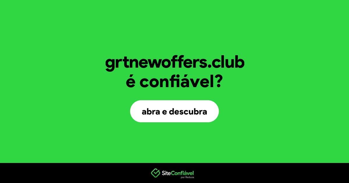 O site grtnewoffers.club é confiável?