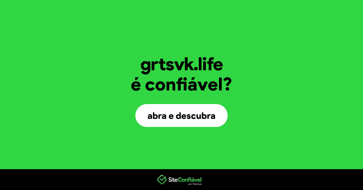 O site grtsvk.life é confiável?