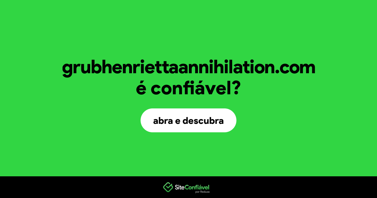 O site grubhenriettaannihilation.com é confiável?