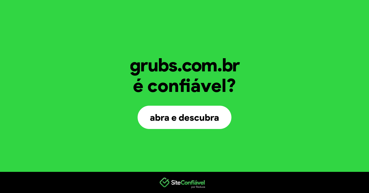 O site grubs.com.br é confiável?