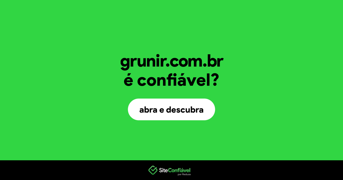 O site grunir.com.br é confiável?