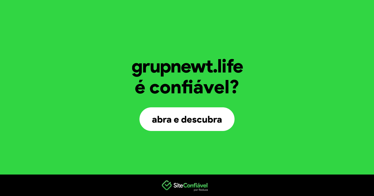O site grupnewt.life é confiável?