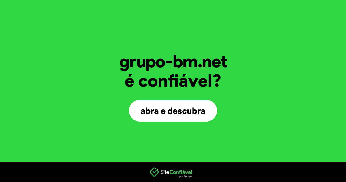 O site grupo-bm.net é confiável?