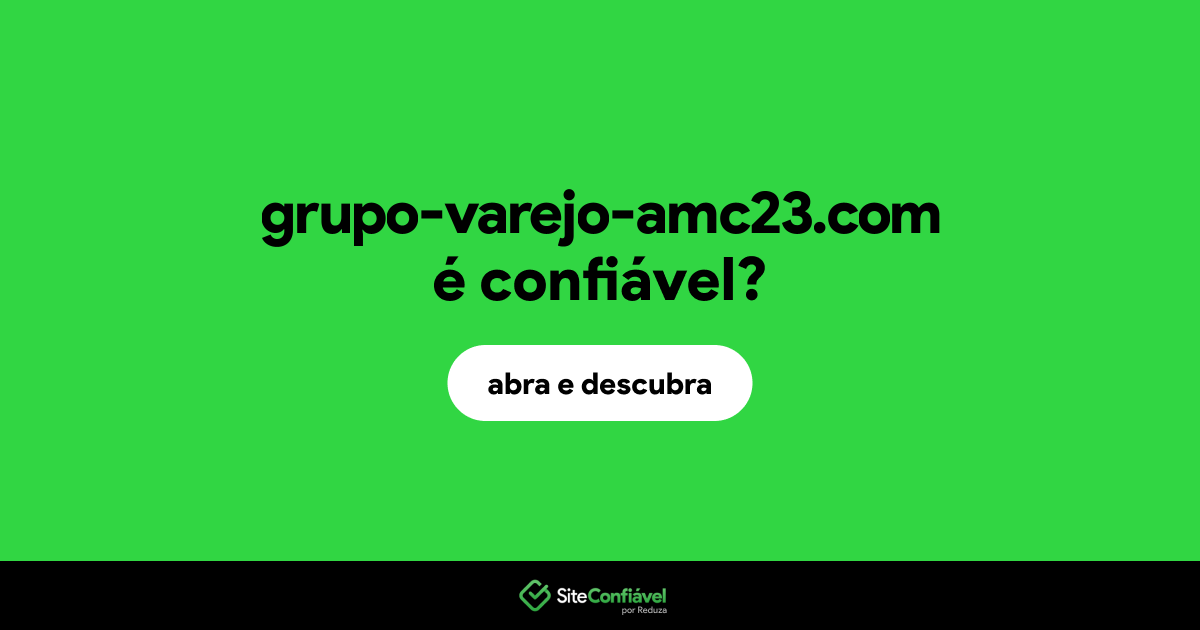 O site grupo-varejo-amc23.com é confiável?