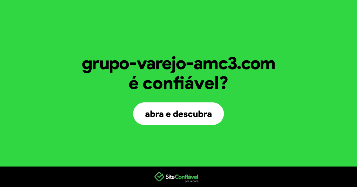 O site grupo-varejo-amc3.com é confiável?