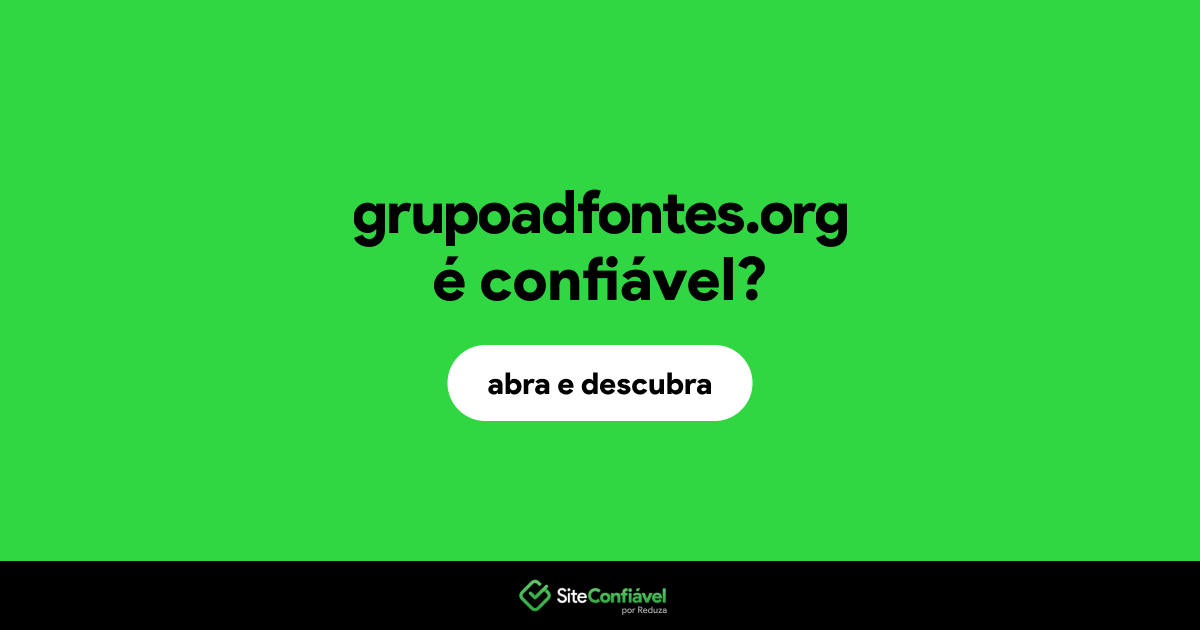 O site grupoadfontes.org é confiável?