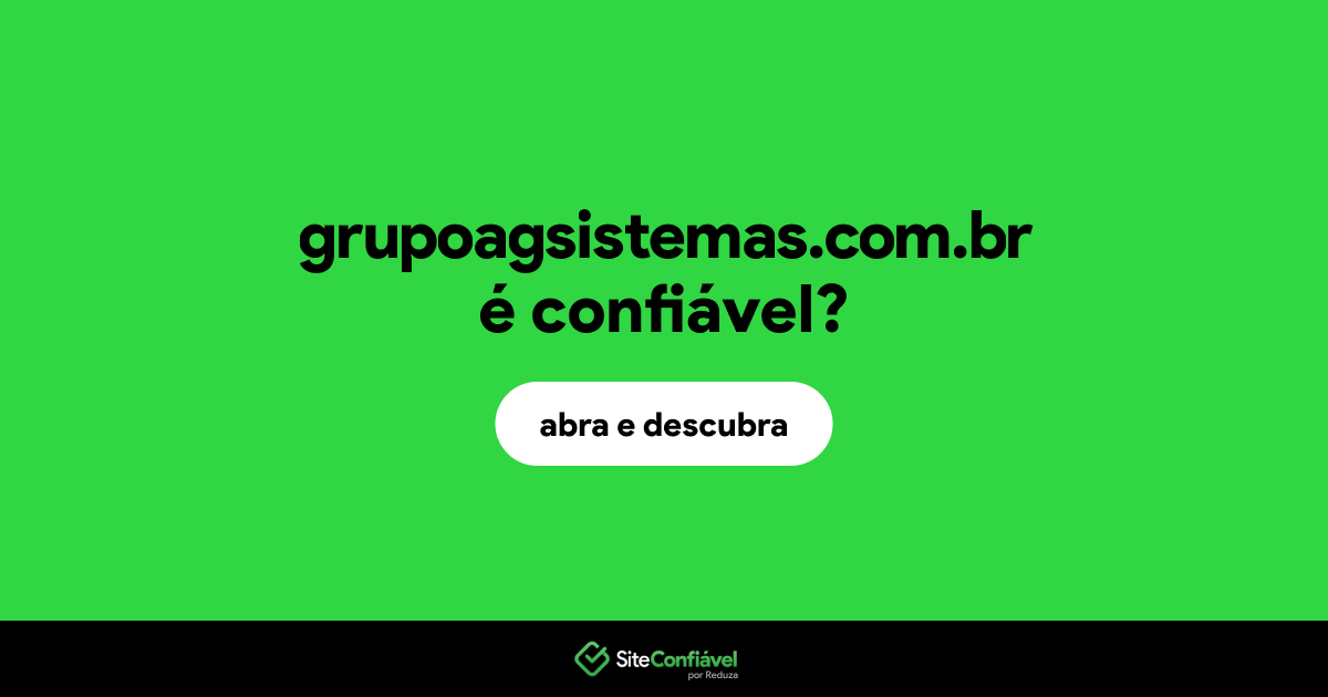 O site grupoagsistemas.com.br é confiável?