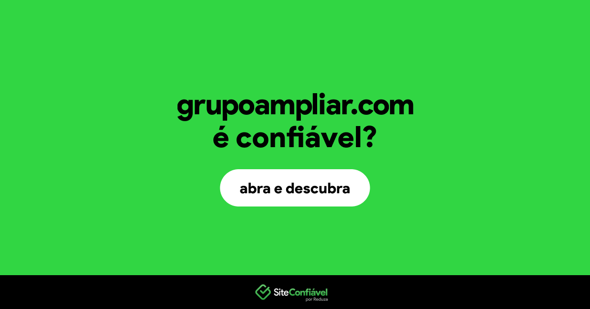 O site grupoampliar.com é confiável?