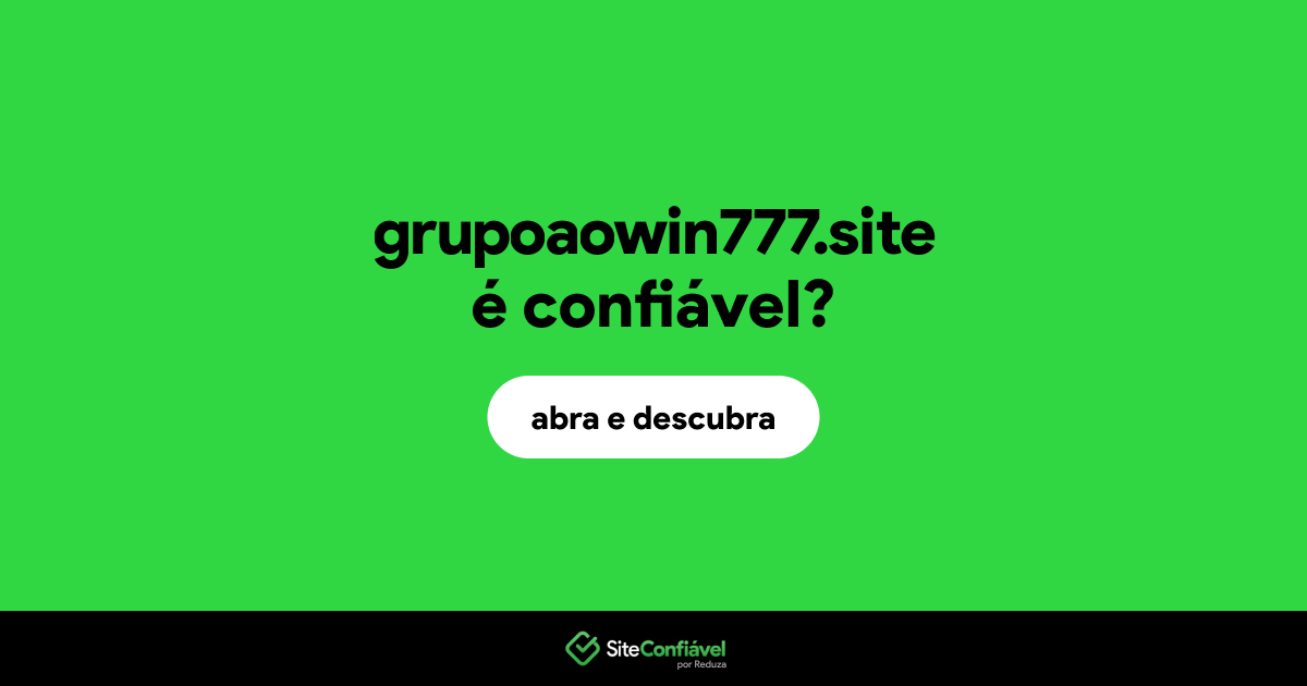 O site grupoaowin777.site é confiável?