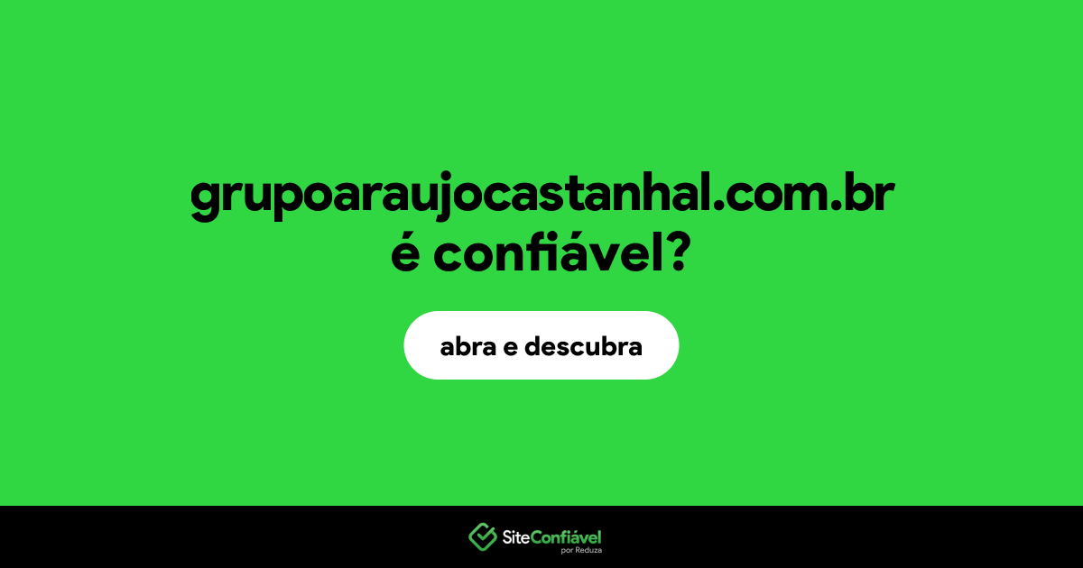 O site grupoaraujocastanhal.com.br é confiável?