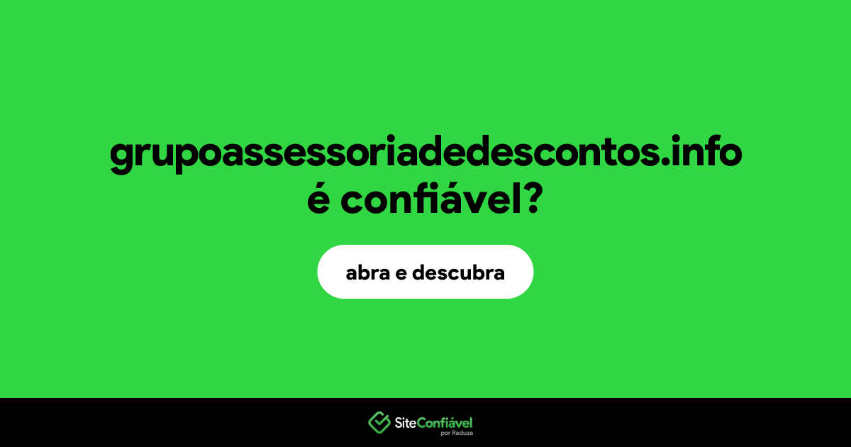 O site grupoassessoriadedescontos.info é confiável?