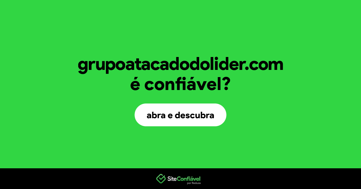 O site grupoatacadodolider.com é confiável?
