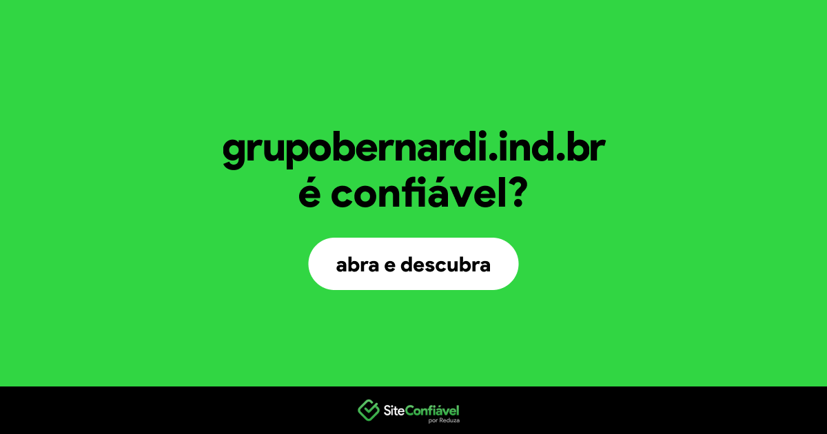 O site grupobernardi.ind.br é confiável?