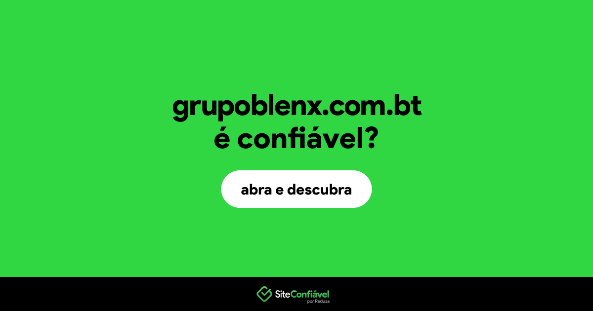 O site grupoblenx.com.bt é confiável?