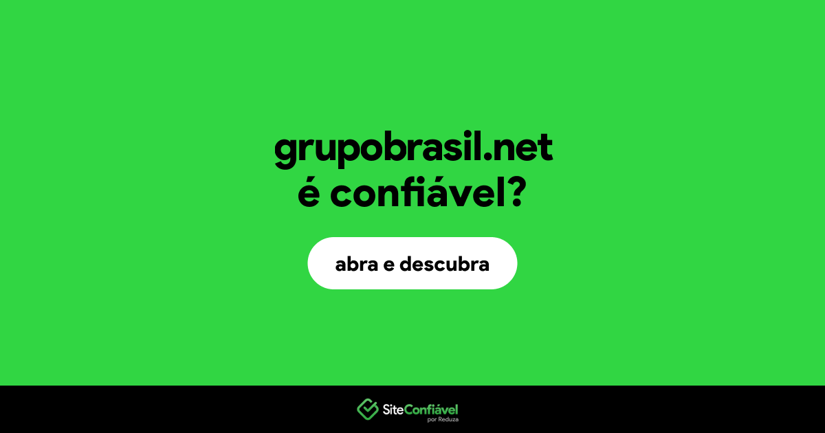 O site grupobrasil.net é confiável?