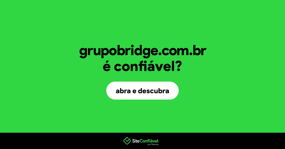 O site grupobridge.com.br é confiável?