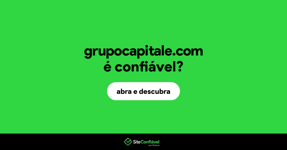 O site grupocapitale.com é confiável?