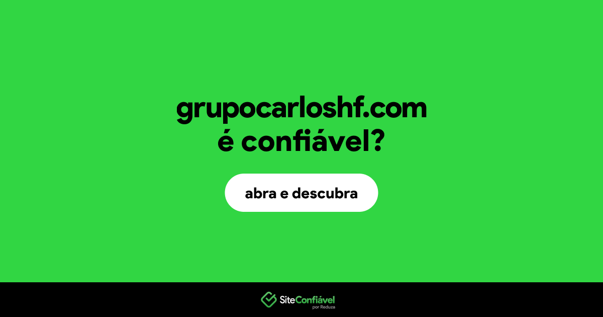 O site grupocarloshf.com é confiável?