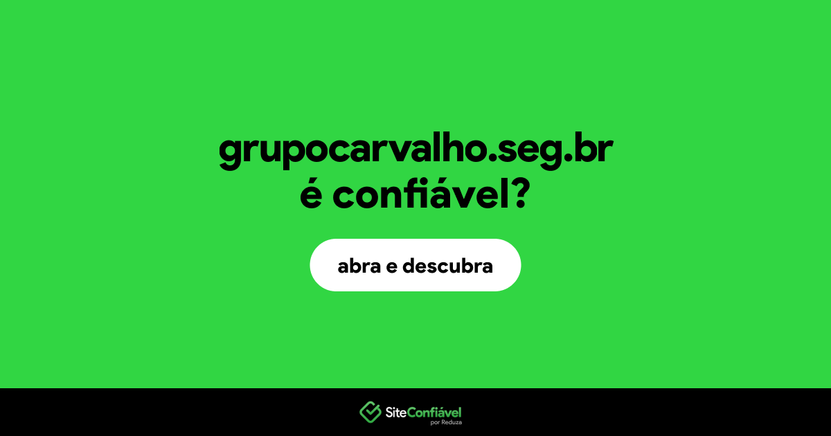 O site grupocarvalho.seg.br é confiável?