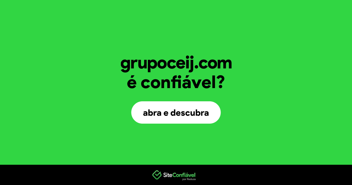 O site grupoceij.com é confiável?