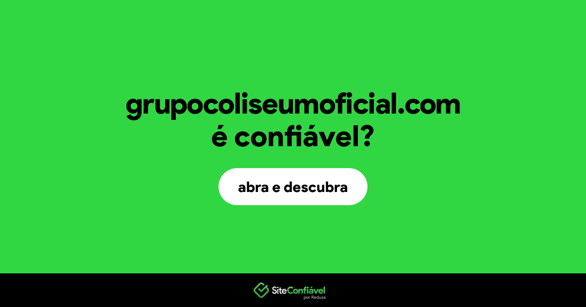O site grupocoliseumoficial.com é confiável?