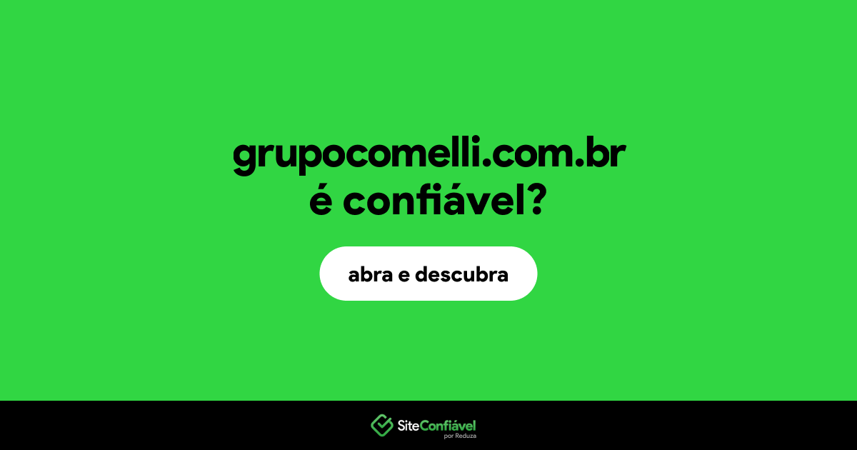 O site grupocomelli.com.br é confiável?