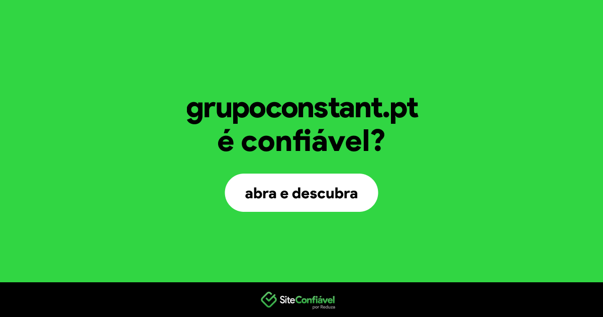 O site grupoconstant.pt é confiável?