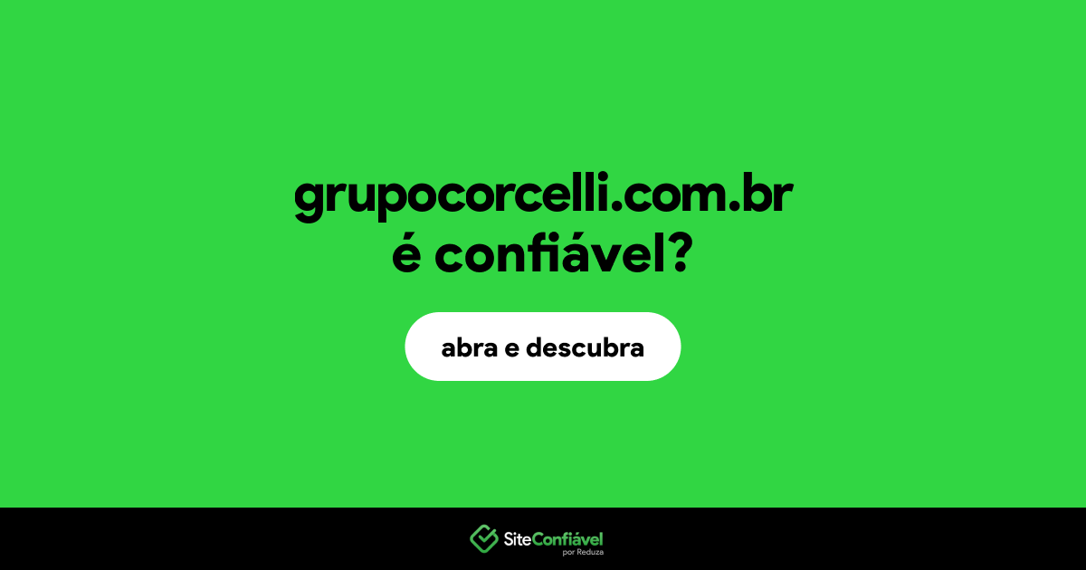 O site grupocorcelli.com.br é confiável?