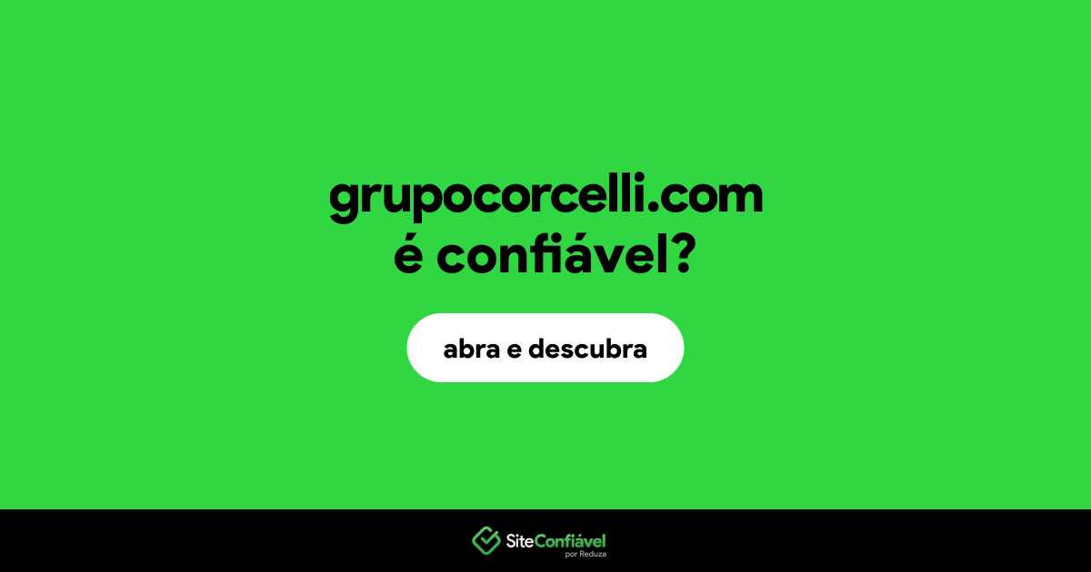 O site grupocorcelli.com é confiável?