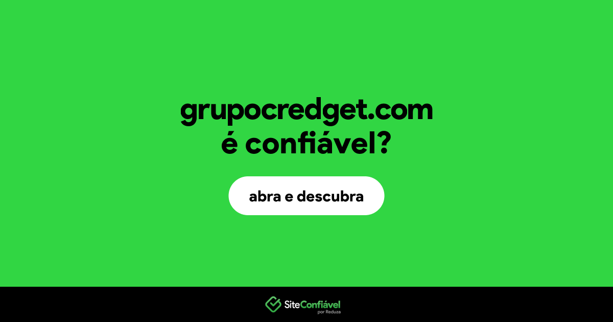 O site grupocredget.com é confiável?