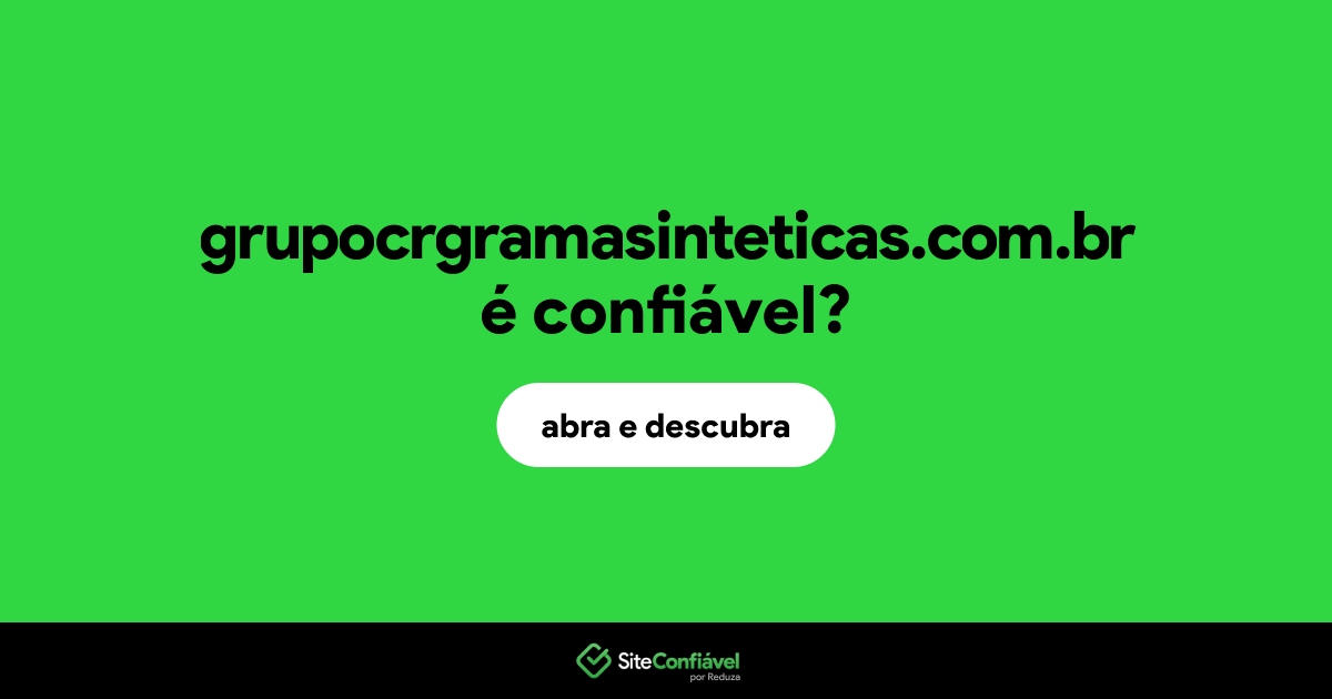 O site grupocrgramasinteticas.com.br é confiável?