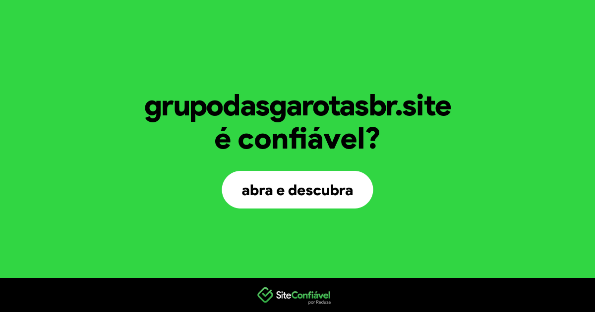 O site grupodasgarotasbr.site é confiável?
