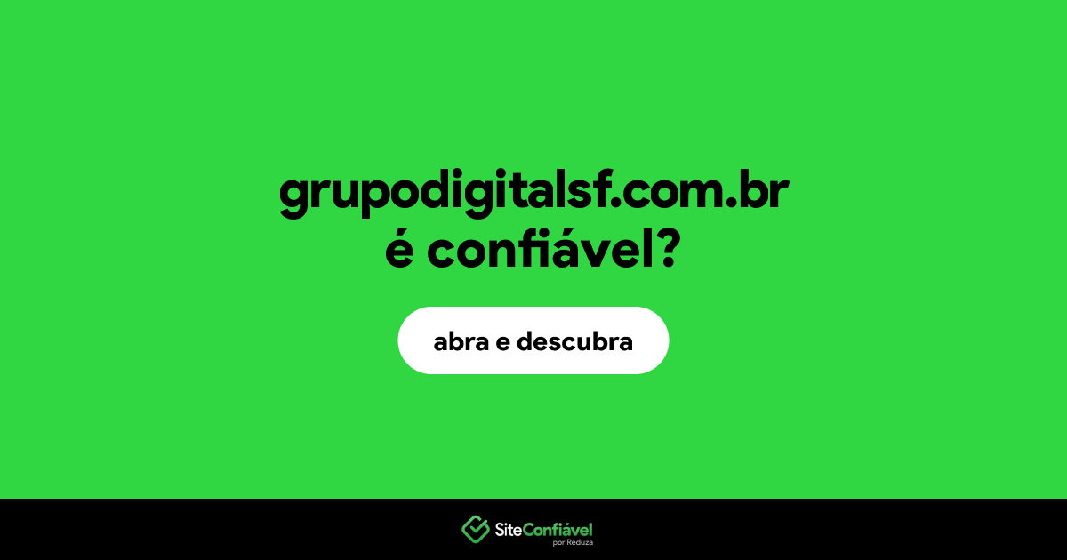 O site grupodigitalsf.com.br é confiável?
