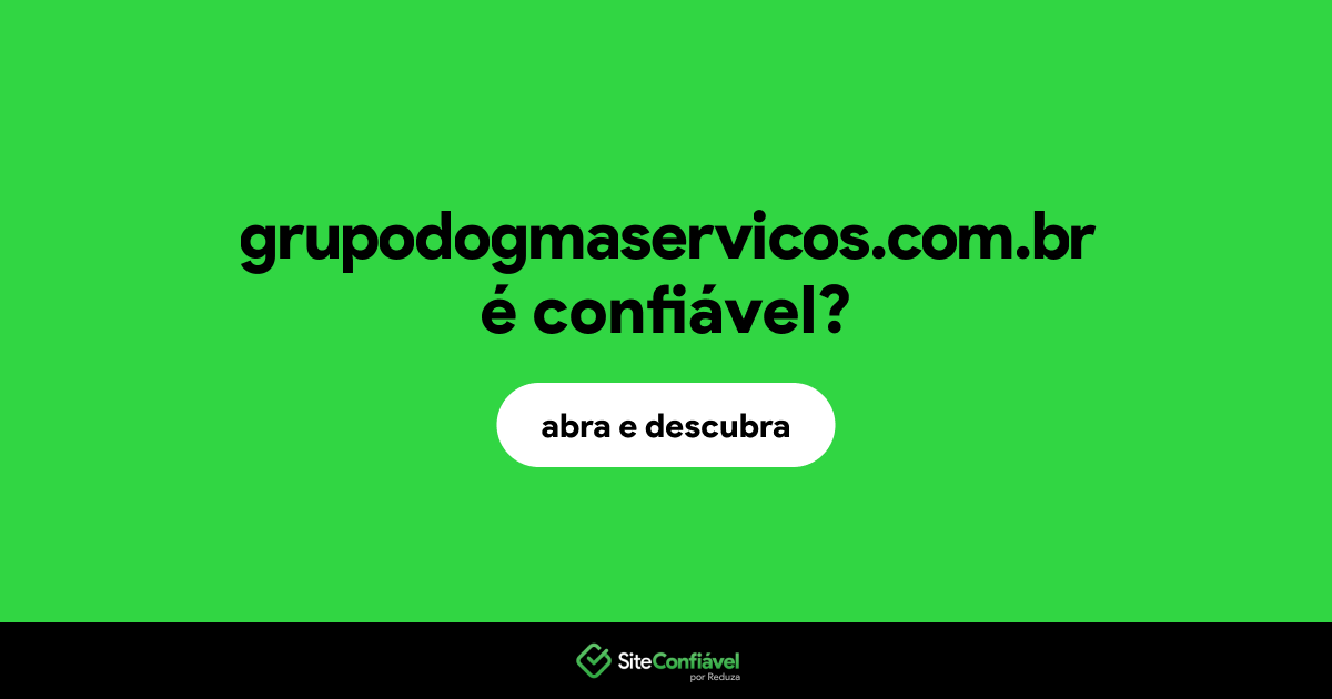 O site grupodogmaservicos.com.br é confiável?
