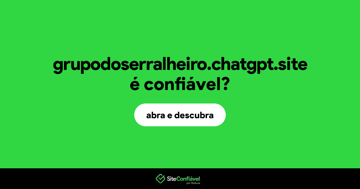 O site grupodoserralheiro.chatgpt.site é confiável?