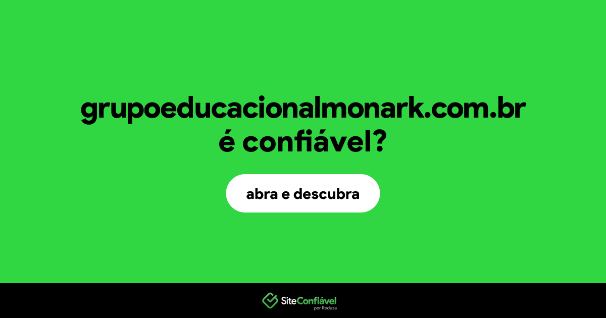 O site grupoeducacionalmonark.com.br é confiável?
