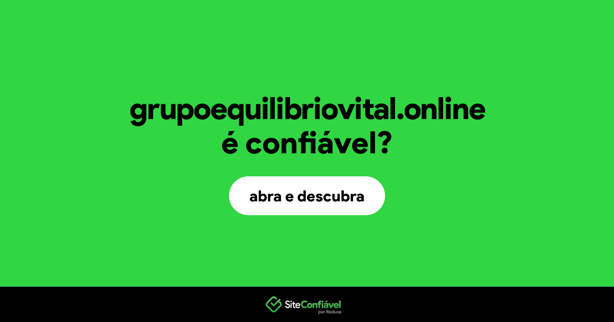 O site grupoequilibriovital.online é confiável?