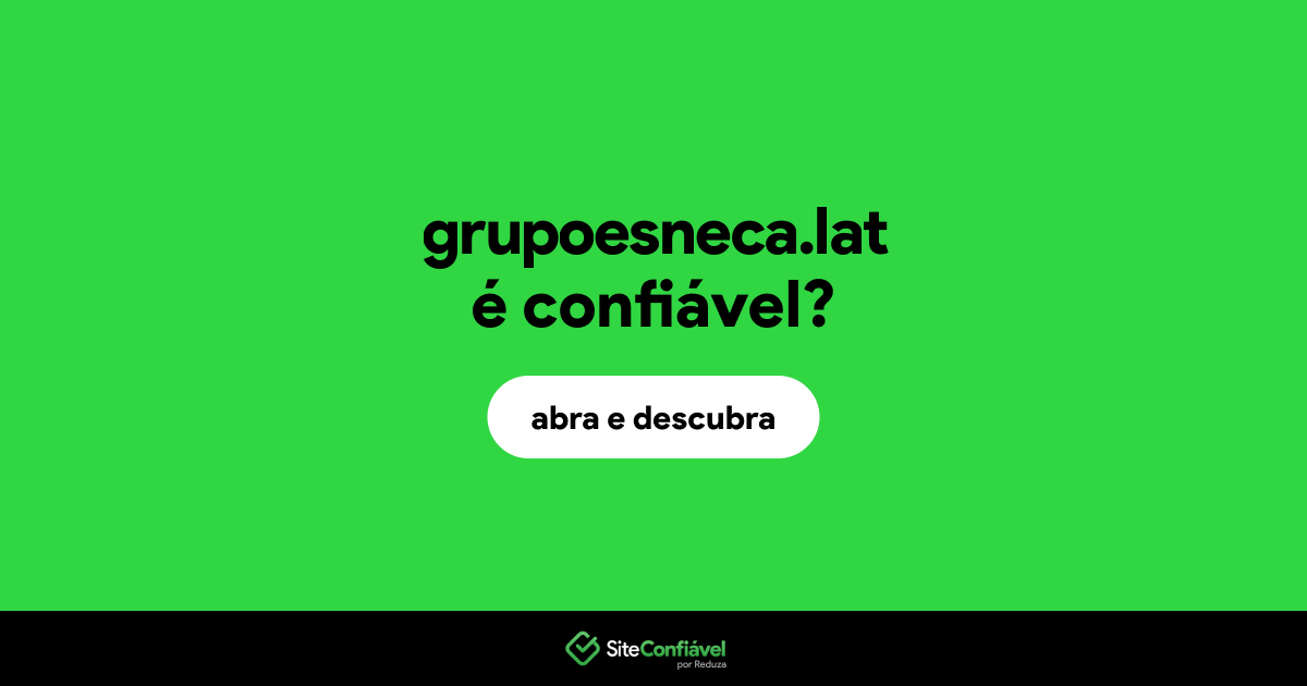 O site grupoesneca.lat é confiável?