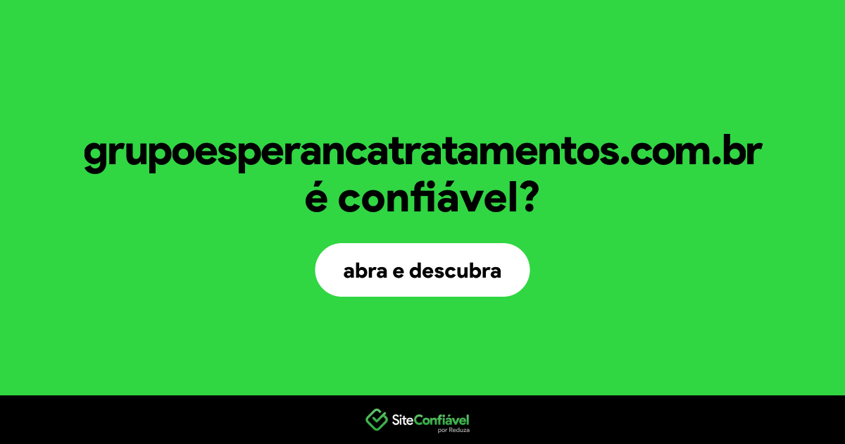 O site grupoesperancatratamentos.com.br é confiável?