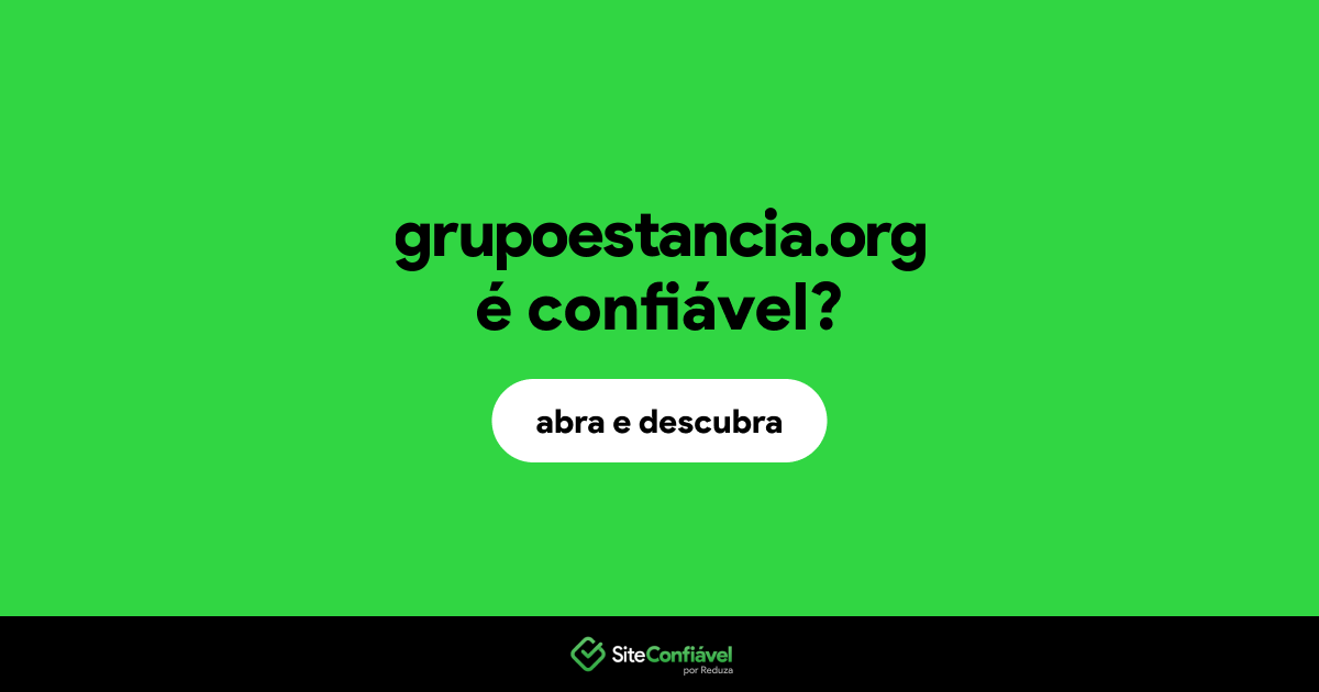 O site grupoestancia.org é confiável?