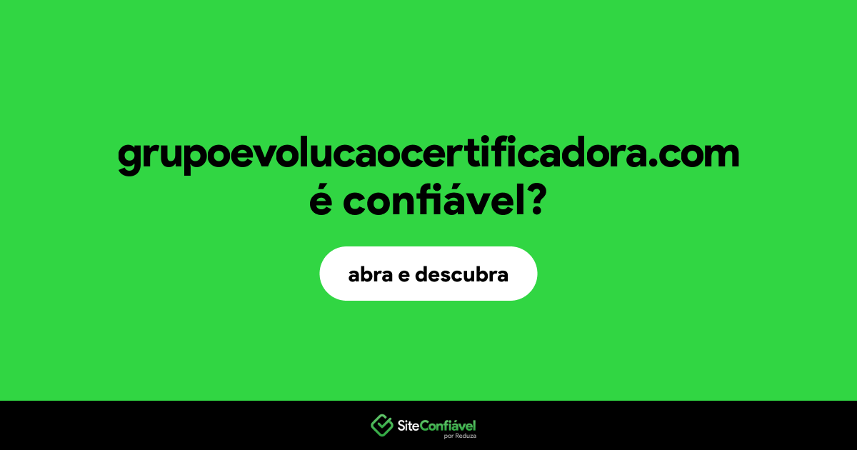 O site grupoevolucaocertificadora.com é confiável?
