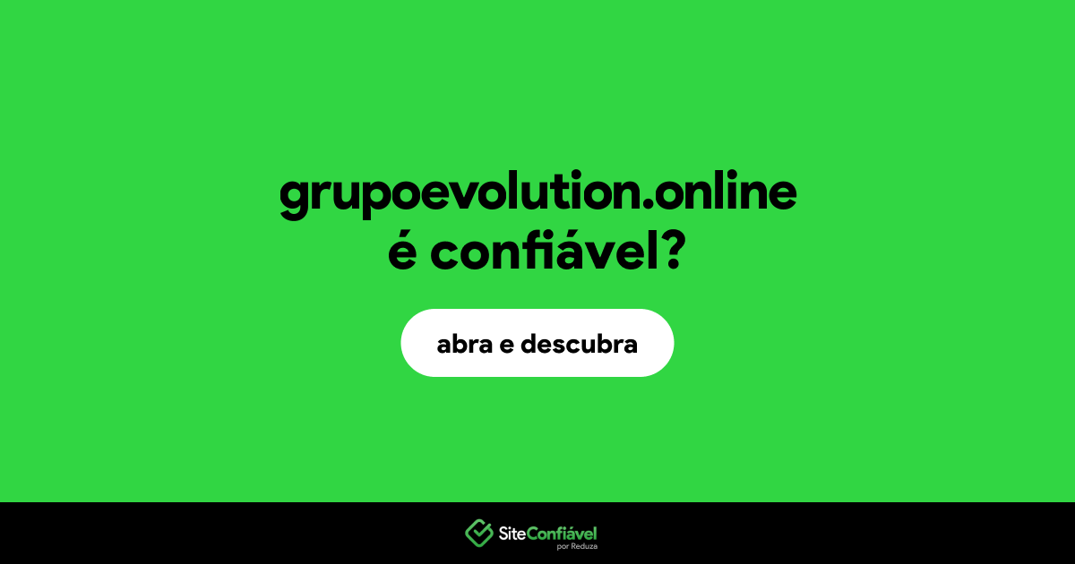 O site grupoevolution.online é confiável?