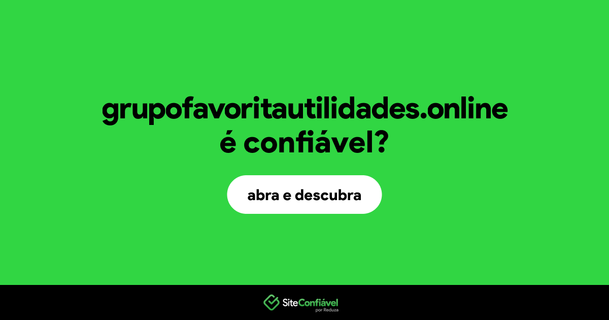 O site grupofavoritautilidades.online é confiável?