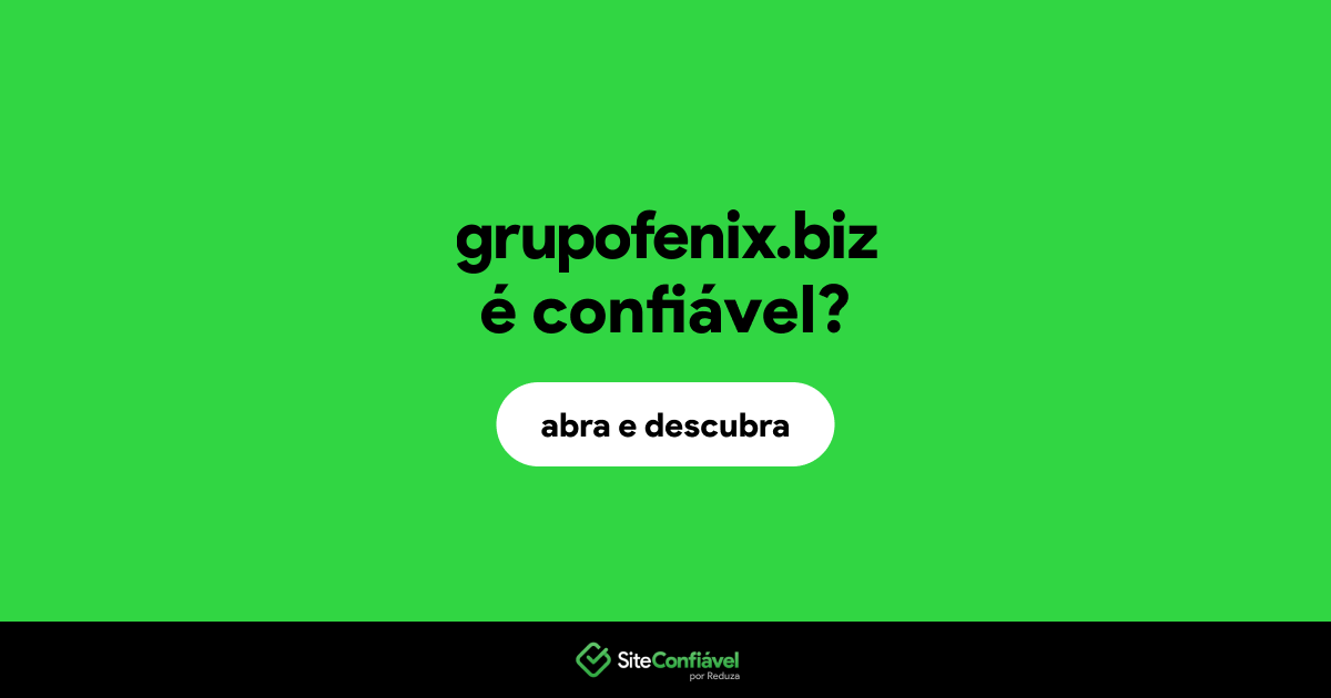 O site grupofenix.biz é confiável?